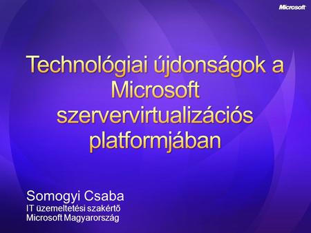 Somogyi Csaba IT üzemeltetési szakértő Microsoft Magyarország