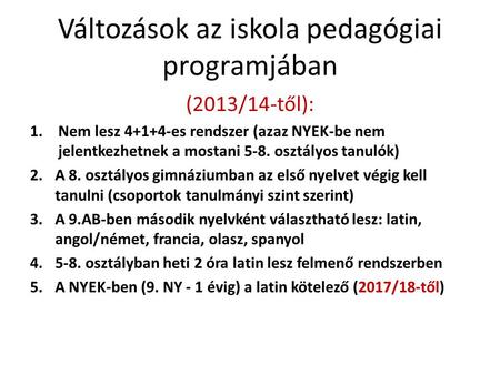 Változások az iskola pedagógiai programjában (2013/14-től): 1.Nem lesz 4+1+4-es rendszer (azaz NYEK-be nem jelentkezhetnek a mostani 5-8. osztályos tanulók)