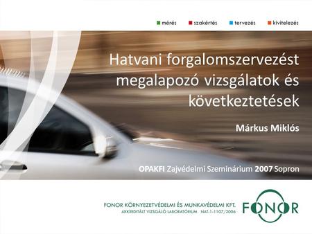 Hatvani forgalomszervezést megalapozó vizsgálatok és következtetések Márkus Miklós OPAKFI Zajvédelmi Szeminárium 2007 Sopron.