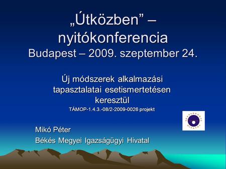 „Útközben” – nyitókonferencia Budapest – 2009. szeptember 24. Új módszerek alkalmazási tapasztalatai esetismertetésen keresztül TÁMOP-1.4.3.-08/2-2009-0026.