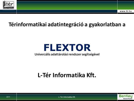 FLEXTOR Univerzális adattárolási rendszer segítségével Térinformatikai adatintegráció a gyakorlatban a L-Tér Informatika Kft.