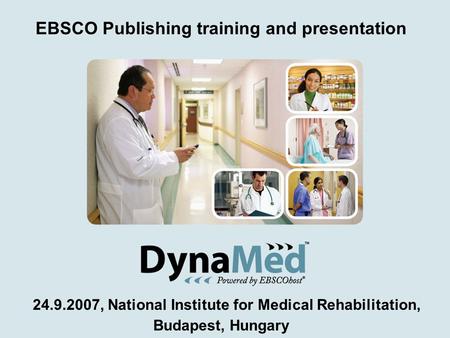 24.9.2007, National Institute for Medical Rehabilitation, Budapest, Hungary EBSCO Publishing training and presentation.