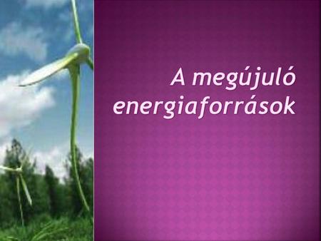 A megújuló energiaforrások