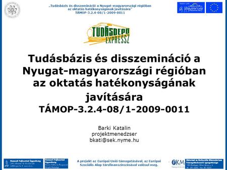 „Tudásbázis és disszemináció a Nyugat-magyarországi régióban az oktatás hatékonyságának javítására TÁMOP-3.2.4-08/1-2009-0011 A projekt az Európai Unió.