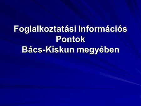 Foglalkoztatási Információs Pontok Bács-Kiskun megyében.