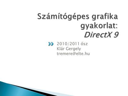 2010/2011 ősz Klár Gergely  A DirectX egy alacsonyszintű API gyűjtemény  Multimédiás alkalmazások futtatására, írására szolgál  Részei.