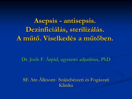 Asepsis - antisepsis. Dezinficiálás, sterilizálás. A műtő