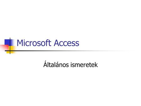 Microsoft Access Általános ismeretek.