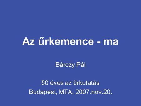Bárczy Pál 50 éves az űrkutatás Budapest, MTA, 2007.nov.20.
