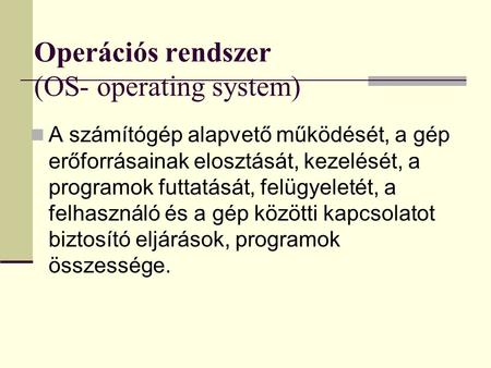 Operációs rendszer (OS- operating system)