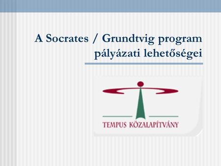 A Socrates / Grundtvig program pályázati lehetőségei.