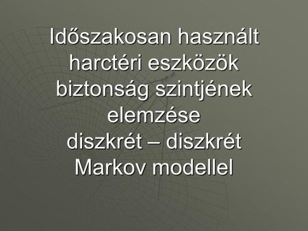 Időszakosan használt harctéri eszközök biztonság szintjének elemzése diszkrét – diszkrét Markov modellel.
