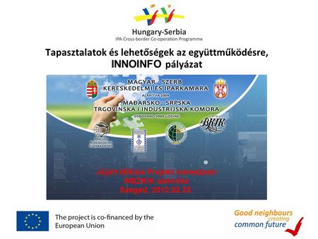 Tapasztalatok és lehetőségek az együttműködésre, INNOINFO pályázat Jójárt Miklós Projekt menedzser MSZKIK alelnöke Szeged, 2012.02.23.