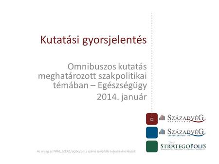 Kutatási gyorsjelentés Omnibuszos kutatás meghatározott szakpolitikai témában – Egészségügy 2014. január.