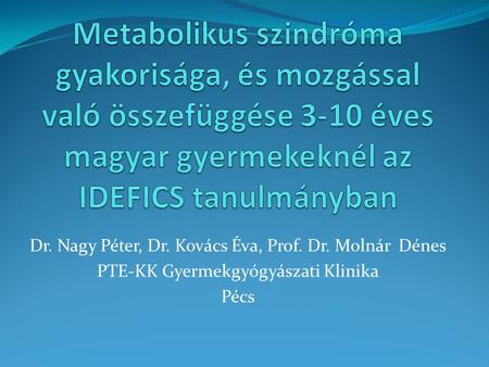 Dr. Nagy Péter, Dr. Kovács Éva, Prof. Dr. Molnár Dénes PTE-KK Gyermekgyógyászati Klinika Pécs.