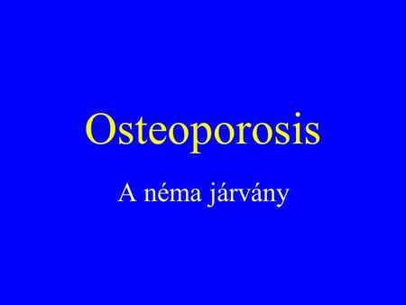 Osteoporosis A néma járvány.