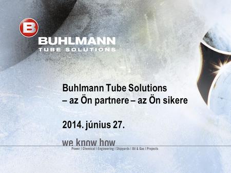 Buhlmann Tube Solutions  – az Ön partnere – az Ön sikere április 3.