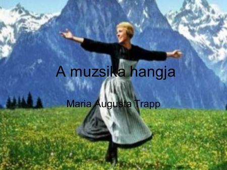 A muzsika hangja Maria Augusta Trapp.