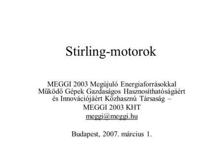 Stirling-motorok MEGGI 2003 Megújuló Energiaforrásokkal Működő Gépek Gazdaságos Hasznosíthatóságáért és Innovációjáért Közhasznú Társaság – MEGGI 2003.