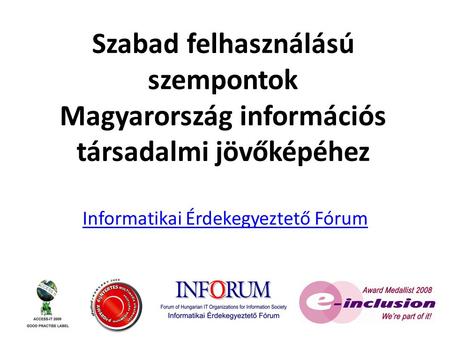 Szabad felhasználású szempontok Magyarország információs társadalmi jövőképéhez Informatikai Érdekegyeztető Fórum.