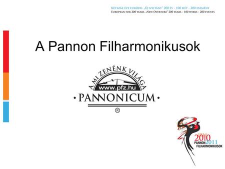 A Pannon Filharmonikusok. 200 éves tradíció – XXI. századi lendület A Pannon Filharmonikusok alkotó művészeti közösséget 1811-ben alapította Lickl György.