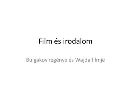 Film és irodalom Bulgakov regénye és Wajda filmje.