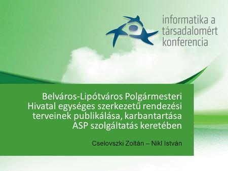 Belváros-Lipótváros Polgármesteri Hivatal egységes szerkezetű rendezési terveinek publikálása, karbantartása ASP szolgáltatás keretében Cselovszki Zoltán.