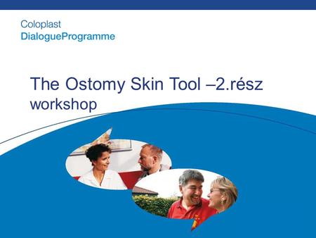 The Ostomy Skin Tool –2.rész workshop. The Ostomy Skin Tool Workshop and case studies ESET TANULMÁNYOK Anna Monika Tomanek Clinical Advisor.