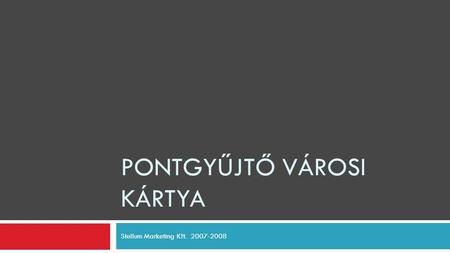 PONTGYŰJTŐ VÁROSI KÁRTYA Stellum Marketing Kft. 2007-2008.