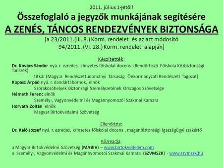 2011. július 1-jétől! Összefoglaló a jegyzők munkájának segítésére A ZENÉS, TÁNCOS RENDEZVÉNYEK BIZTONSÁGA [a 23/2011.(III. 8.) Korm. rendelet és az azt.