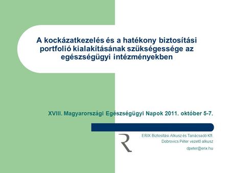 A kockázatkezelés és a hatékony biztosítási portfolió kialakításának szükségessége az egészségügyi intézményekben XVIII. Magyarországi Egészségügyi Napok.