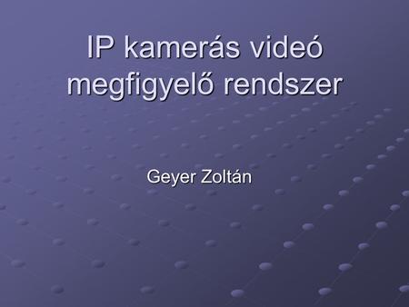 IP kamerás videó megfigyelő rendszer