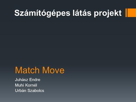 Match Move Juhász Endre Muhi Kornél Urbán Szabolcs Számítógépes látás projekt.