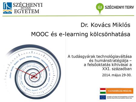 A tudásgyárak technológiaváltása és humánstratégiája – a felsőoktatás kihívásai a XXI. században 2014. május 29-30. MOOC és e-learning kölcsönhatása Dr.