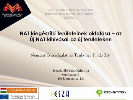 NAT kiegészítő területeinek oktatása – az Új NAT kihívásai az új területeken Nemzeti Közszolgálati és Tankönyv Kiadó Zrt. Szentkirályi-Szász Krisztina.
