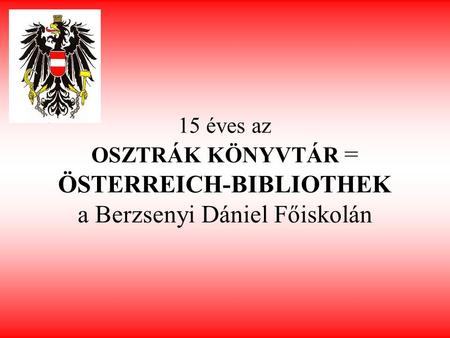 15 éves az OSZTRÁK KÖNYVTÁR = ÖSTERREICH-BIBLIOTHEK a Berzsenyi Dániel Főiskolán.