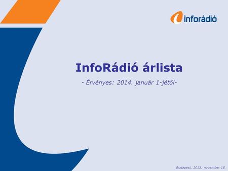 InfoRádió árlista - Érvényes: 2014. január 1-jétől- Budapest, 2013. november 18.