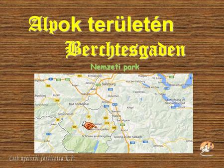 Alp ok területén Berchtesgaden Nemzeti park A németországi Berchtesgaden nemzeti park délkelet Bajorországban, közel a német – osztrák határhoz nevezetes.