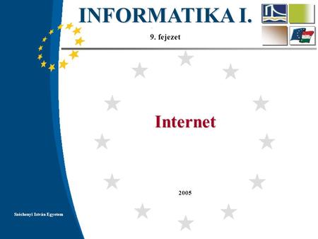 INFORMATIKA I. 9. fejezet 2005 Széchenyi István Egyetem Internet.