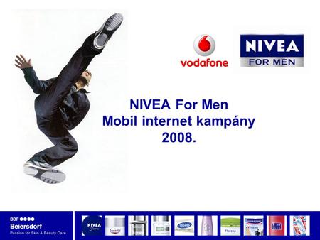 NIVEA For Men Mobil internet kampány 2008.. Gábos Anna, 2009.04.22 NIVEA FOR MEN – a NIVEA férfias oldala…