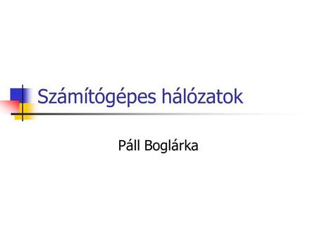Számítógépes hálózatok Páll Boglárka. Meghatározás  A számítógépes hálózat, számítógépek és egyéb hardvereszközök egymással összekapcsolt együttese.