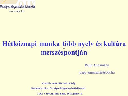 –– Hétköznapi munka több nyelv és kultúra metszéspontján Papp Annamária  Nyelvi és kulturális sokszínűség Bemutatkozik.