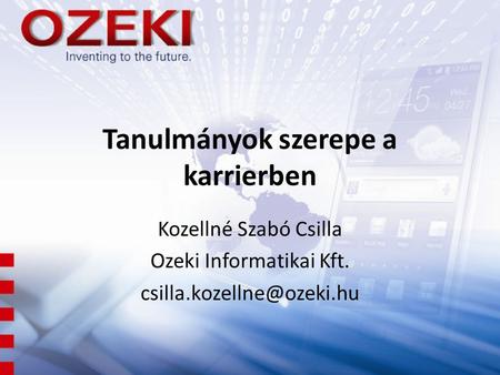Tanulmányok szerepe a karrierben Kozellné Szabó Csilla Ozeki Informatikai Kft.