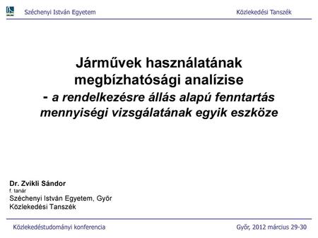 Járművek használatának megbízhatósági analízise - a rendelkezésre állás alapú fenntartás mennyiségi vizsgálatának egyik eszköze Dr. Zvikli Sándor f. tanár.