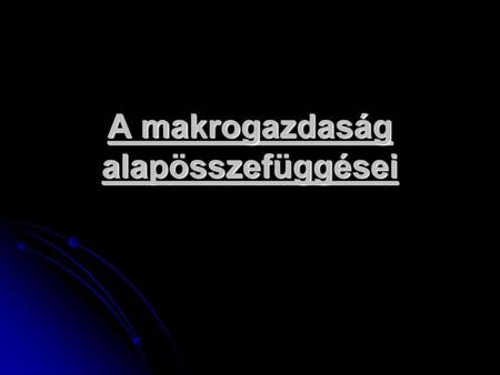 A makrogazdaság alapösszefüggései