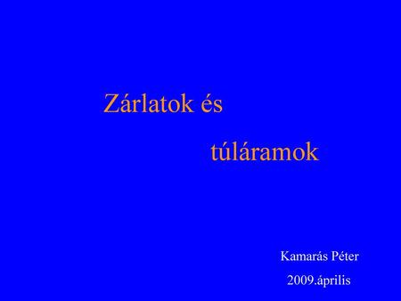 Zárlatok és túláramok Kamarás Péter 2009.április.