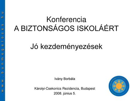 Konferencia A BIZTONSÁGOS ISKOLÁÉRT Jó kezdeményezések