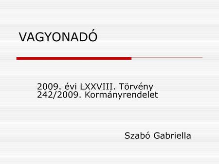 2009. évi LXXVIII. Törvény 242/2009. Kormányrendelet Szabó Gabriella