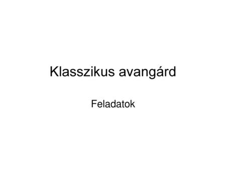 Klasszikus avangárd Feladatok.