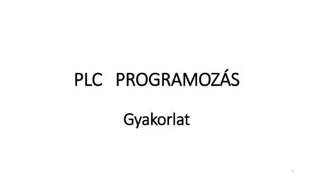 PLC PROGRAMOZÁS Gyakorlat